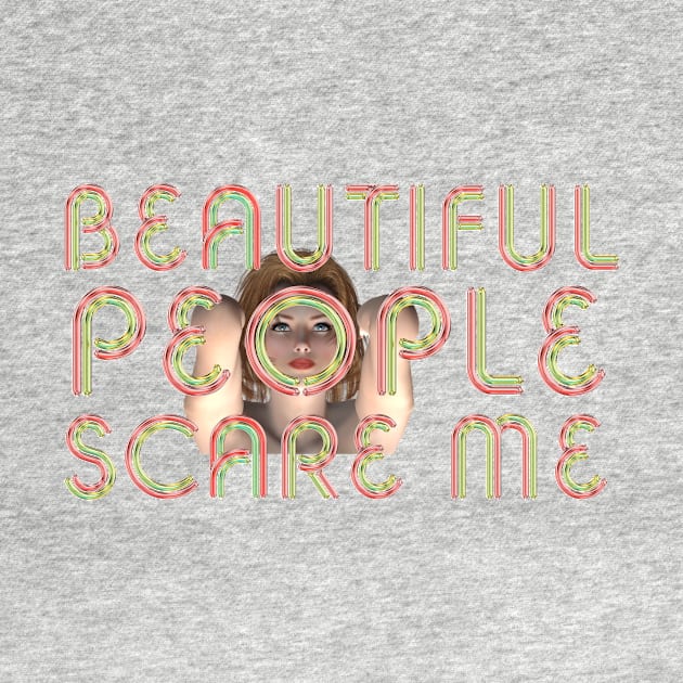 Beautiful People Scare Me by teepossible